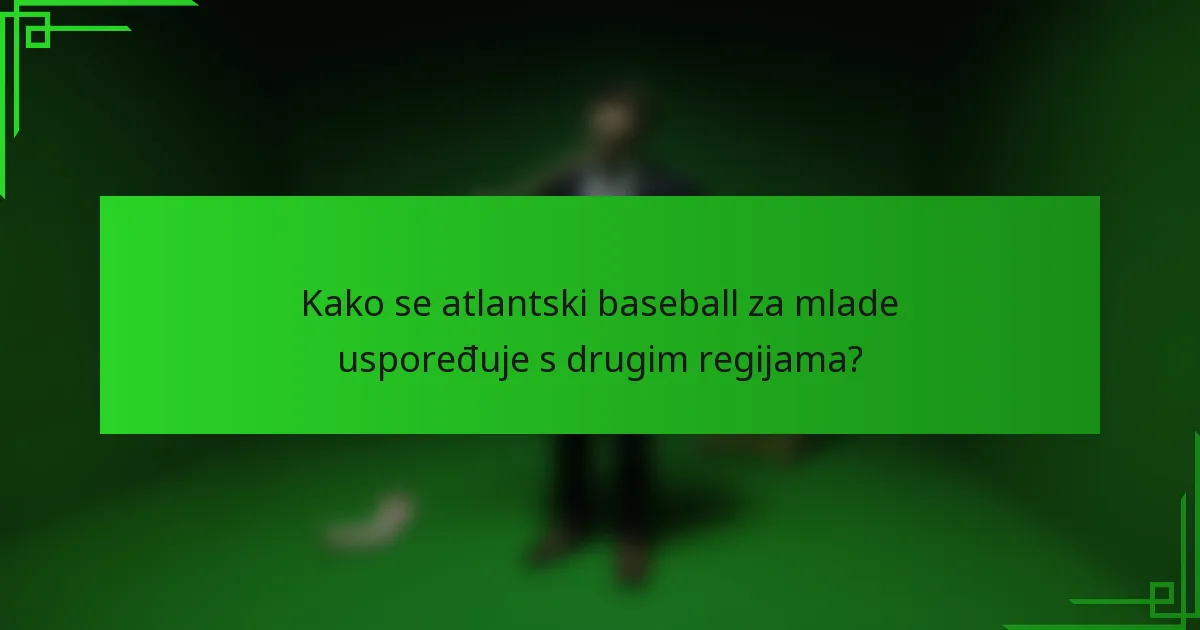 Kako se atlantski baseball za mlade uspoređuje s drugim regijama?