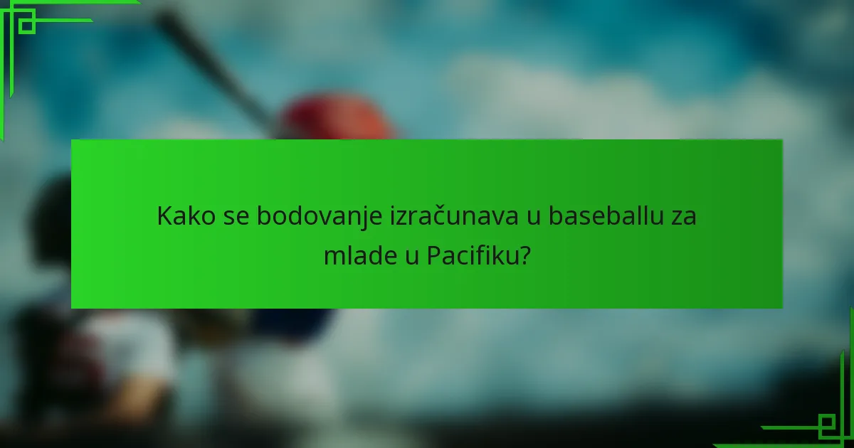 Kako se bodovanje izračunava u baseballu za mlade u Pacifiku?