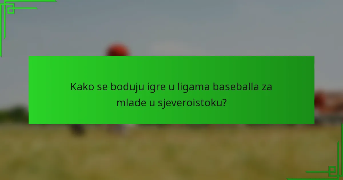 Kako se boduju igre u ligama baseballa za mlade u sjeveroistoku?