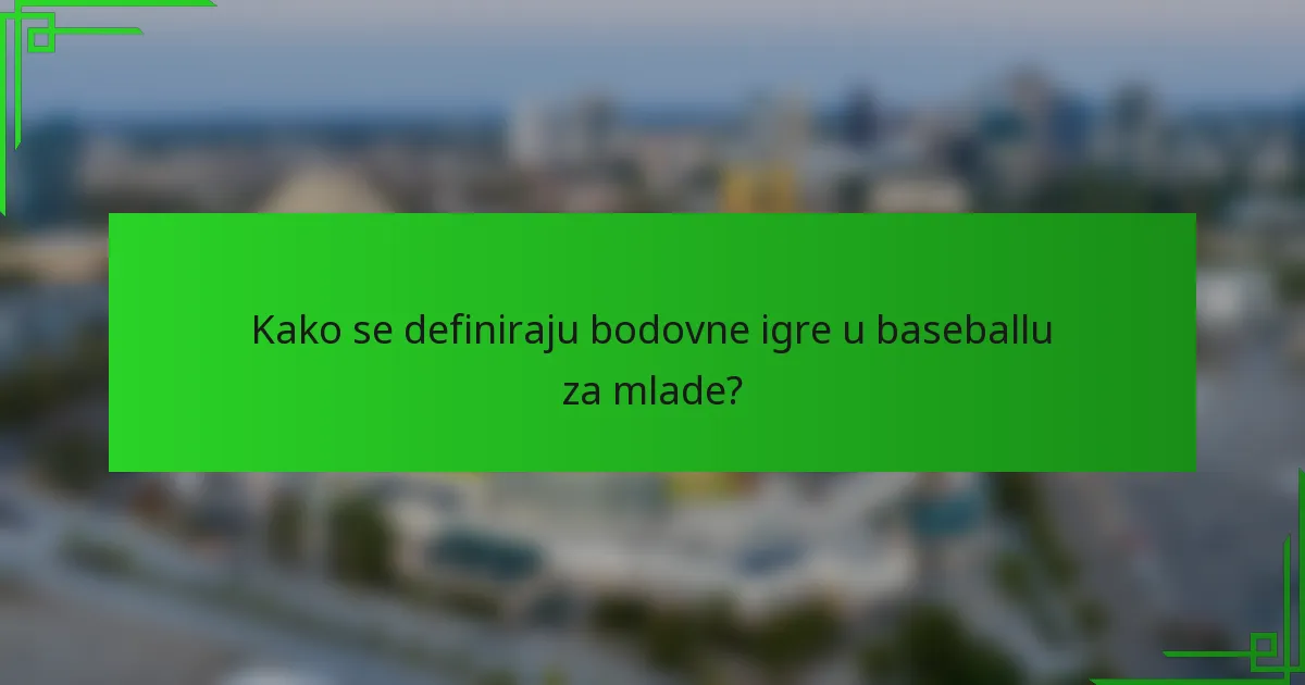 Kako se definiraju bodovne igre u baseballu za mlade?