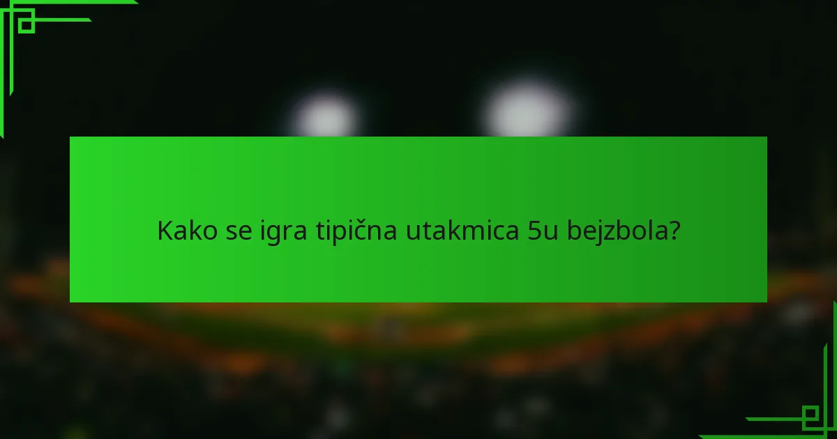 Kako se igra tipična utakmica 5u bejzbola?