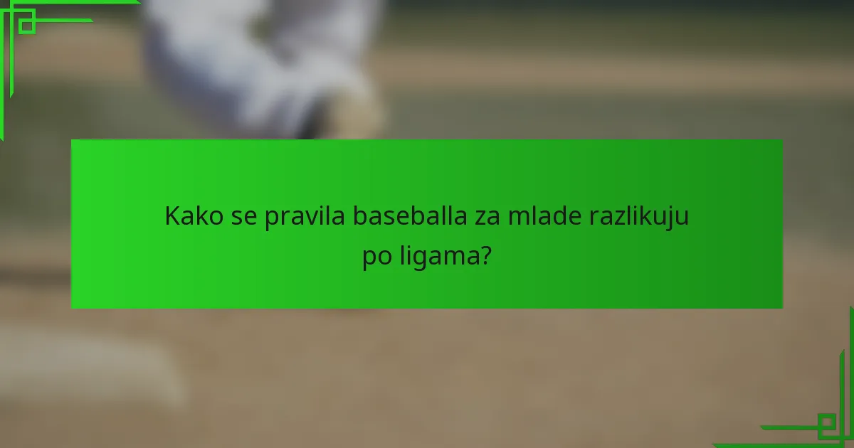 Kako se pravila baseballa za mlade razlikuju po ligama?