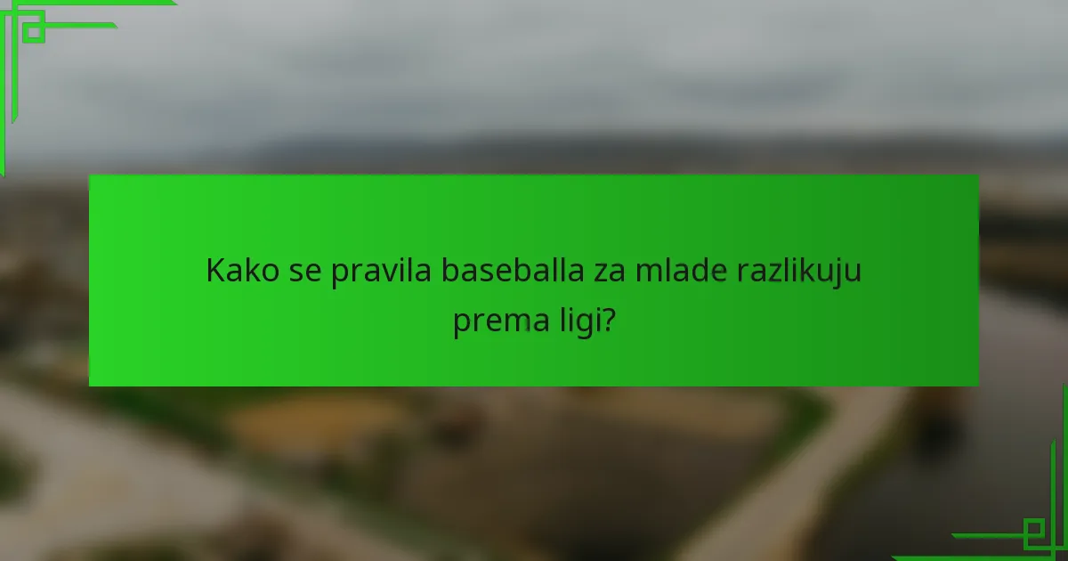 Kako se pravila baseballa za mlade razlikuju prema ligi?