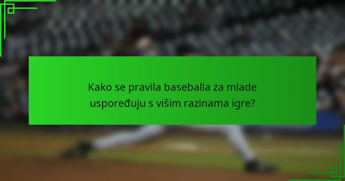 Kako se pravila baseballa za mlade uspoređuju s višim razinama igre?