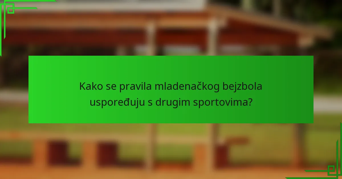 Kako se pravila mladenačkog bejzbola uspoređuju s drugim sportovima?