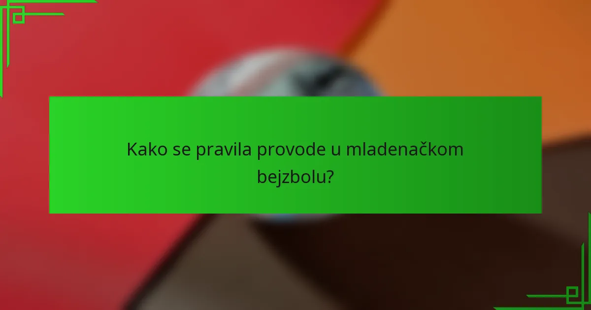 Kako se pravila provode u mladenačkom bejzbolu?