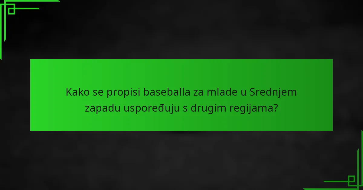 Kako se propisi baseballa za mlade u Srednjem zapadu uspoređuju s drugim regijama?