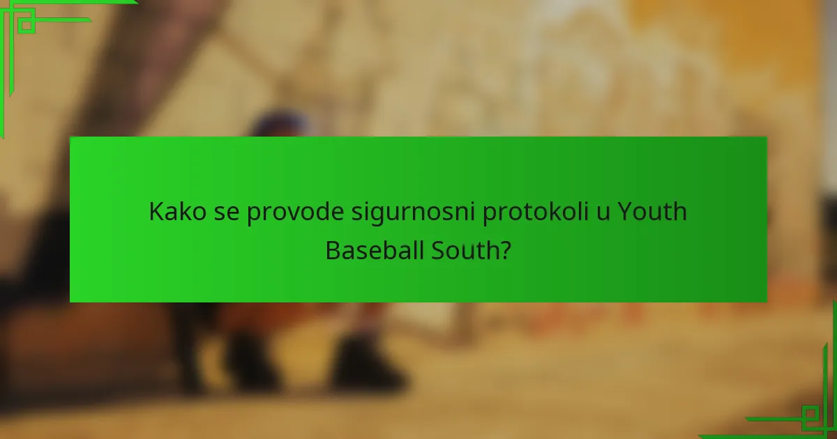 Kako se provode sigurnosni protokoli u Youth Baseball South?