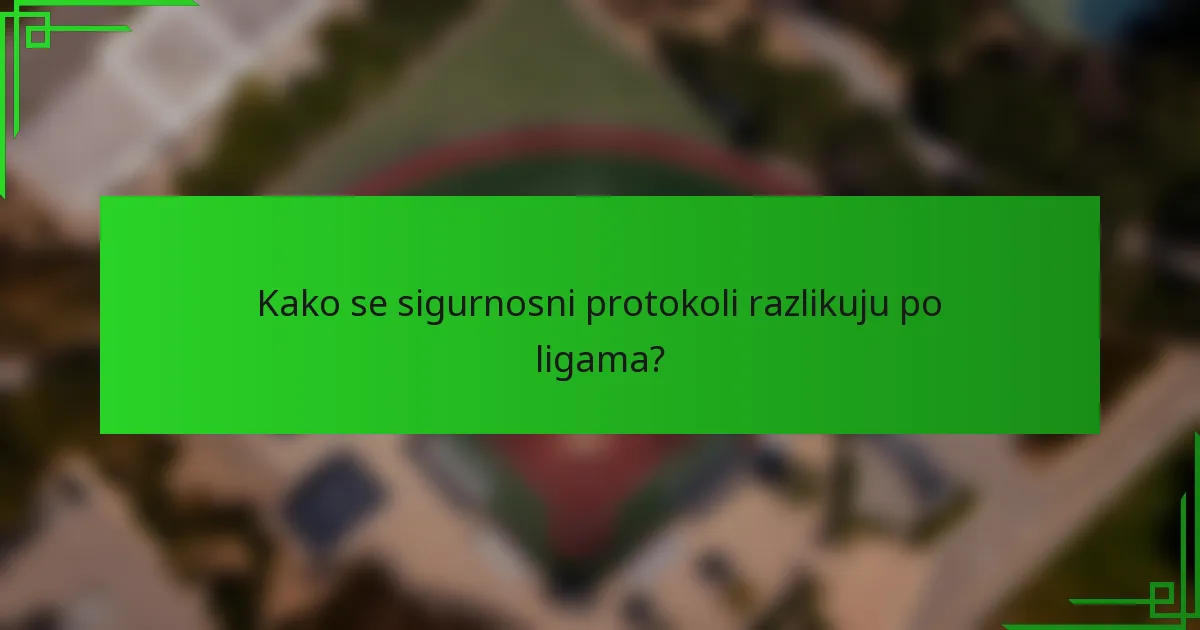 Kako se sigurnosni protokoli razlikuju po ligama?