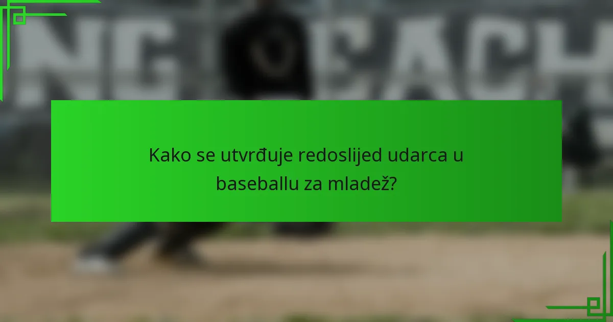 Kako se utvrđuje redoslijed udarca u baseballu za mladež?