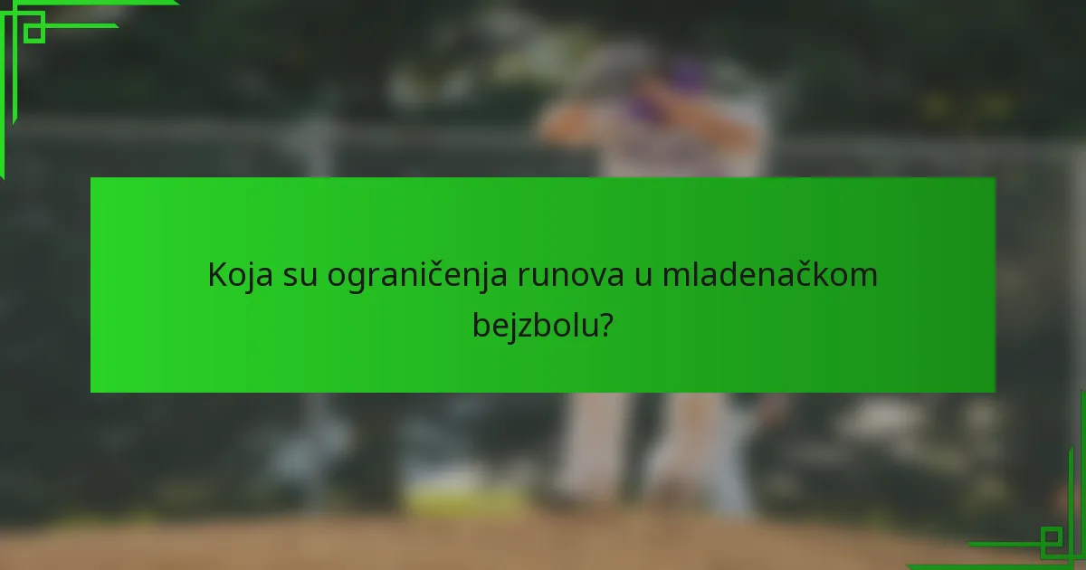 Koja su ograničenja runova u mladenačkom bejzbolu?