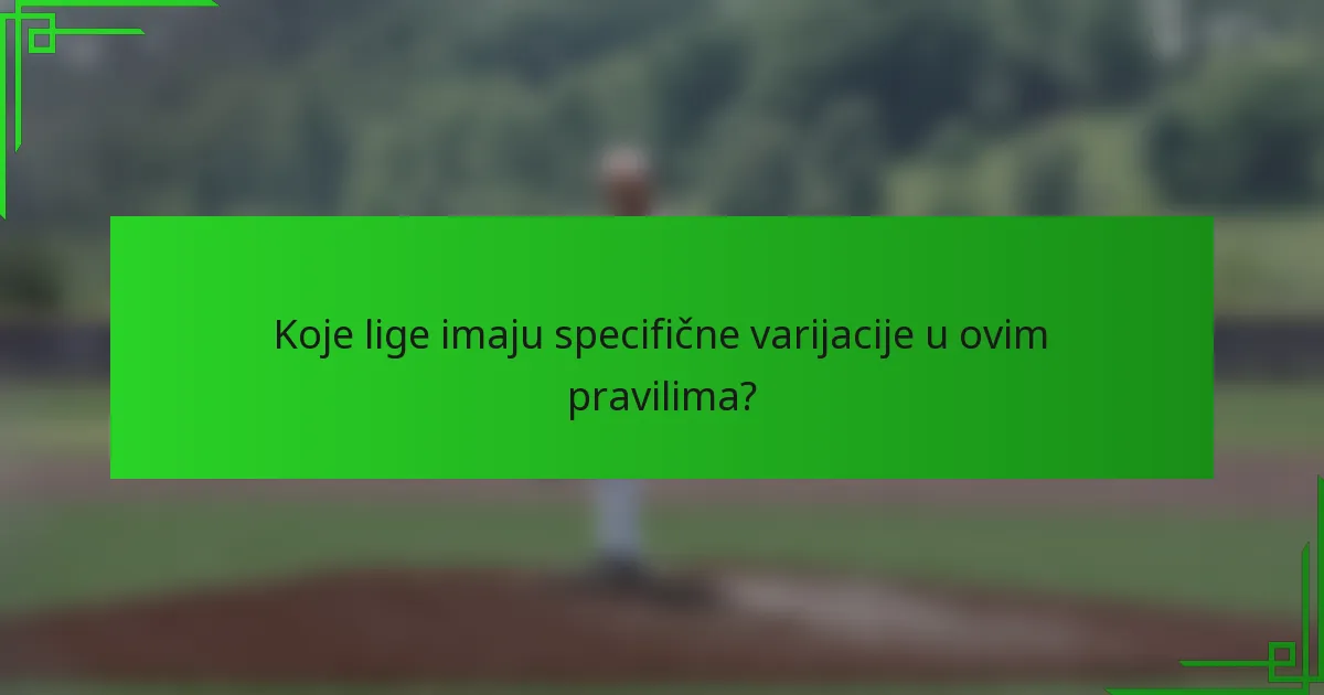 Koje lige imaju specifične varijacije u ovim pravilima?
