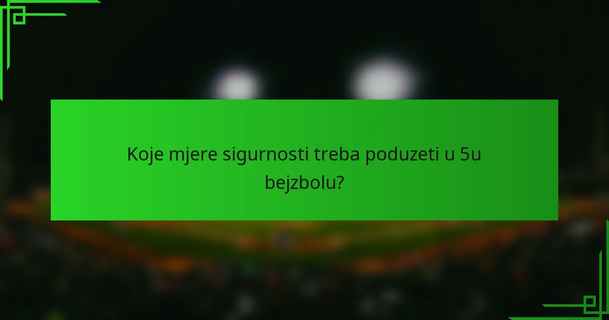 Koje mjere sigurnosti treba poduzeti u 5u bejzbolu?