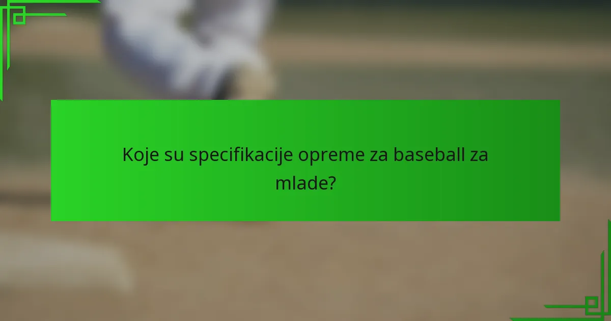 Koje su specifikacije opreme za baseball za mlade?