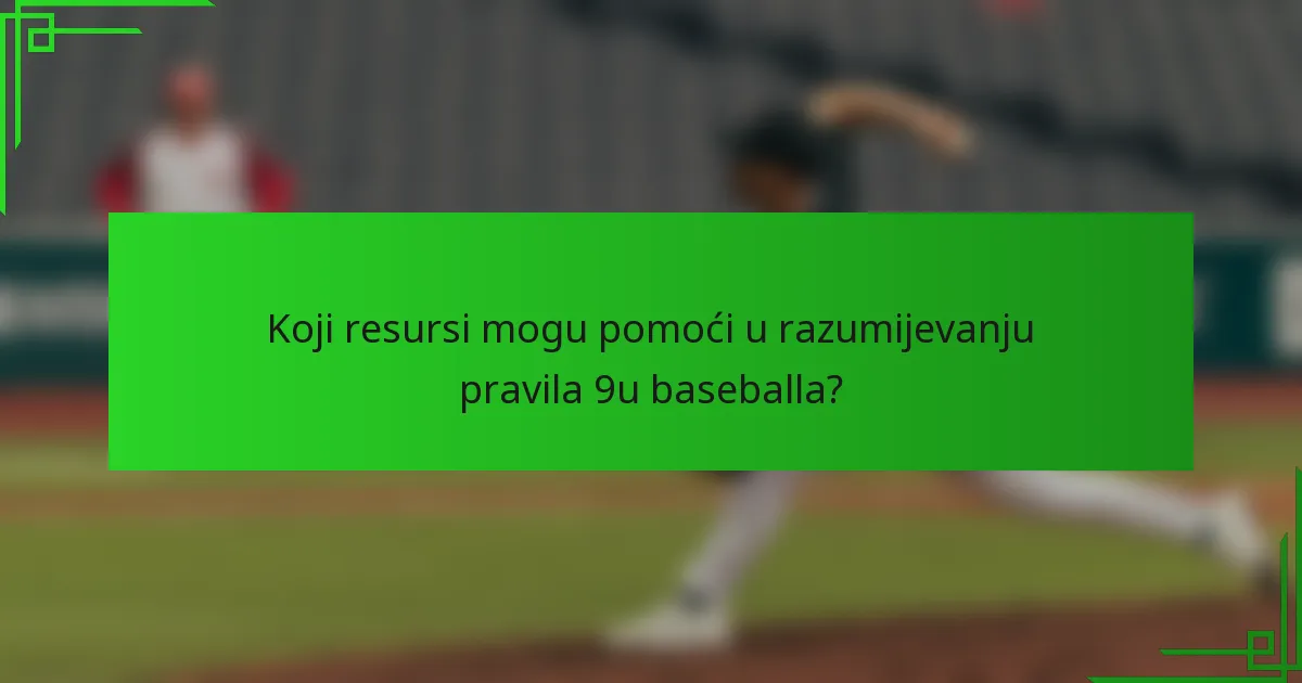 Koji resursi mogu pomoći u razumijevanju pravila 9u baseballa?
