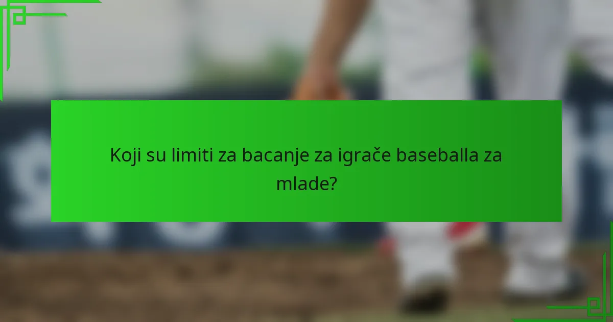 Koji su limiti za bacanje za igrače baseballa za mlade?