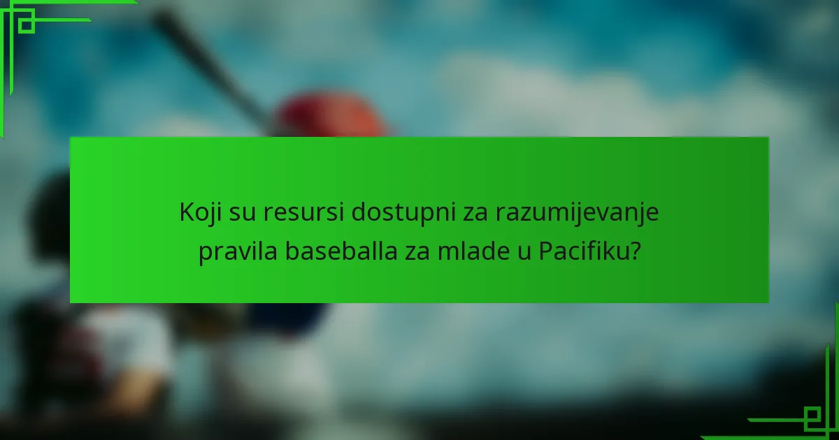 Koji su resursi dostupni za razumijevanje pravila baseballa za mlade u Pacifiku?