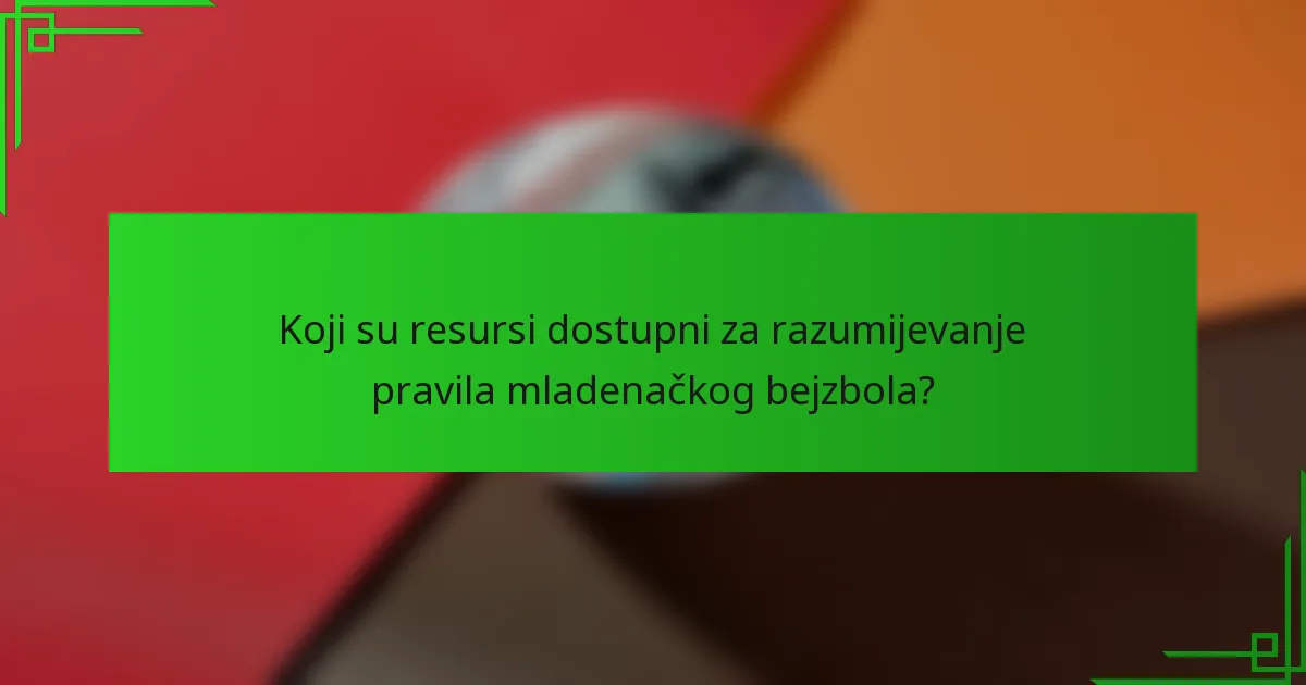 Koji su resursi dostupni za razumijevanje pravila mladenačkog bejzbola?