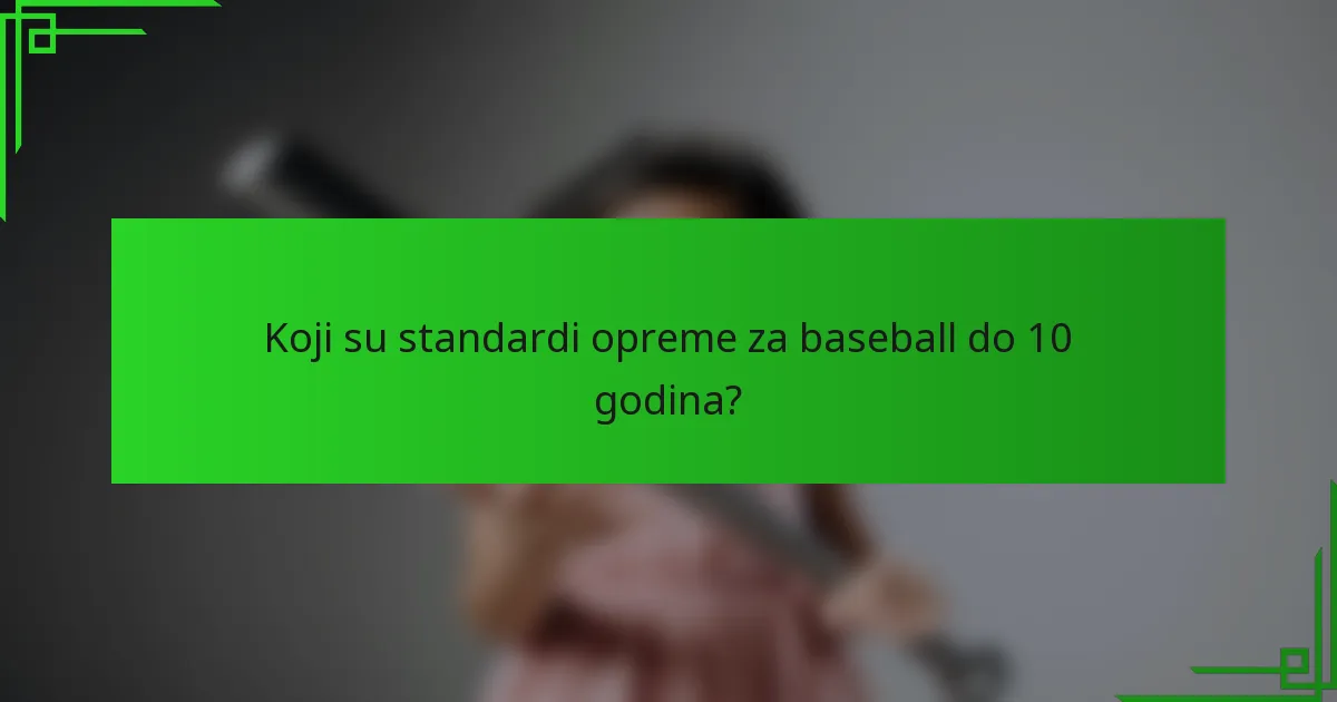 Koji su standardi opreme za baseball do 10 godina?