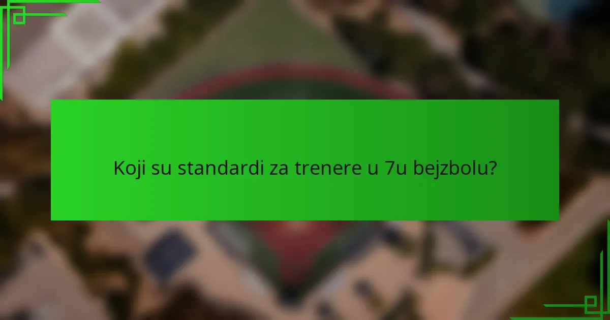 Koji su standardi za trenere u 7u bejzbolu?