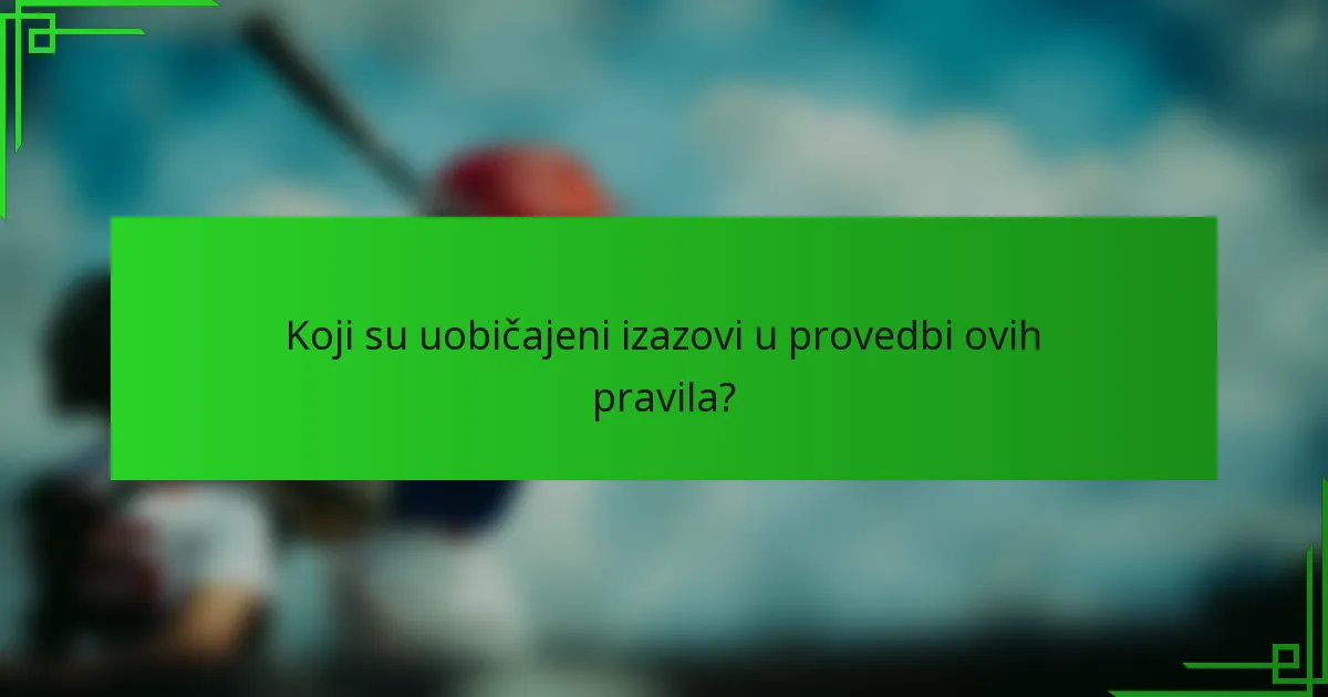 Koji su uobičajeni izazovi u provedbi ovih pravila?