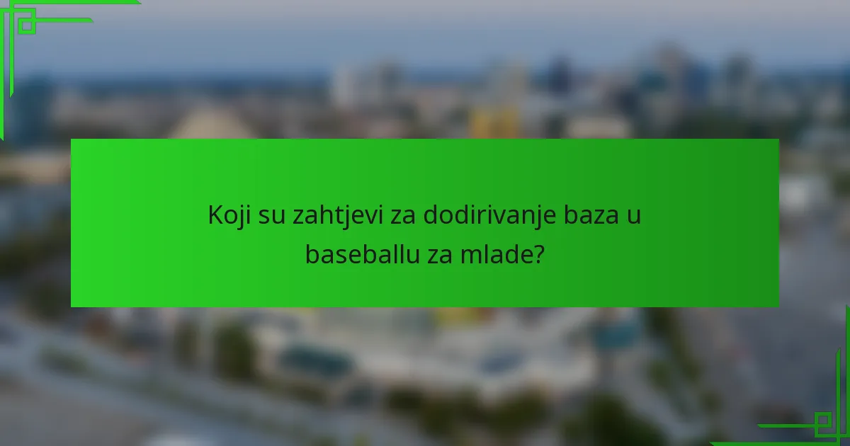 Koji su zahtjevi za dodirivanje baza u baseballu za mlade?