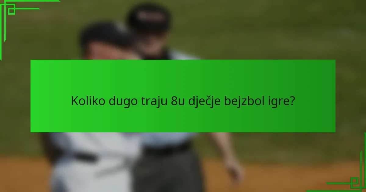 Koliko dugo traju 8u dječje bejzbol igre?